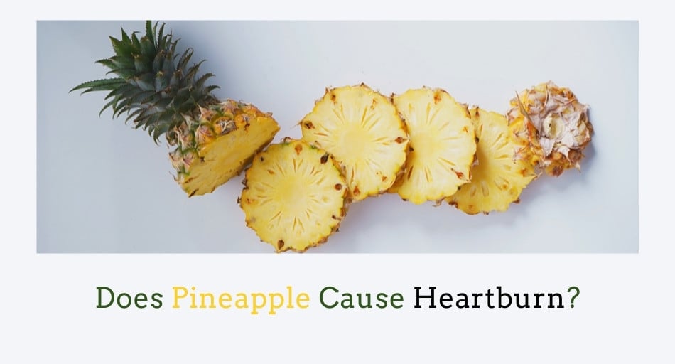 Does Pineapple Cause Heartburn