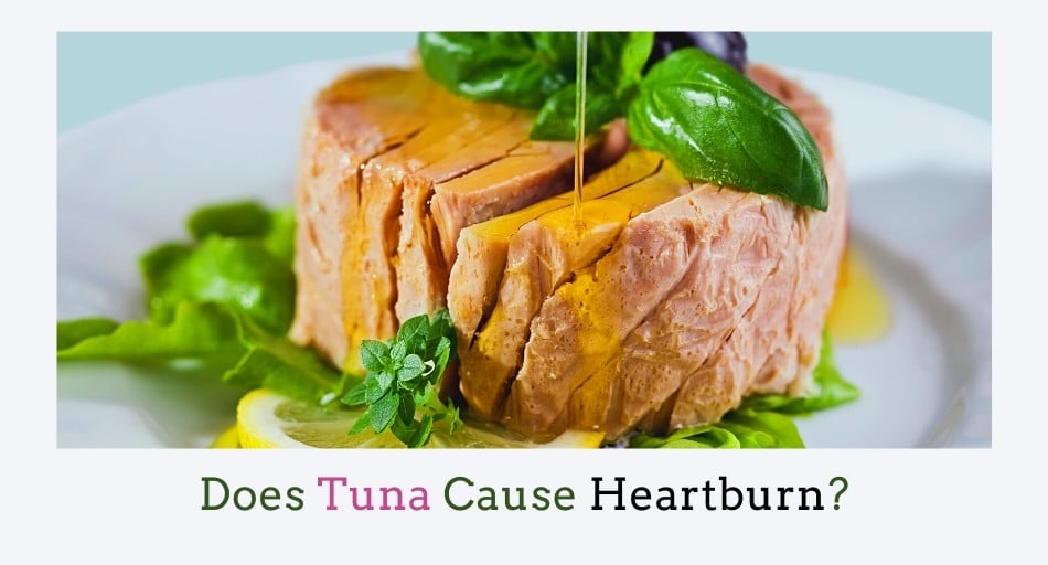 Does Tuna Cause Heartburn?