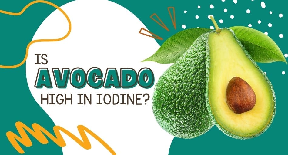 Is Avocado High In Iodine?