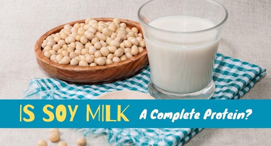Is Soy Milk A Complete Protein