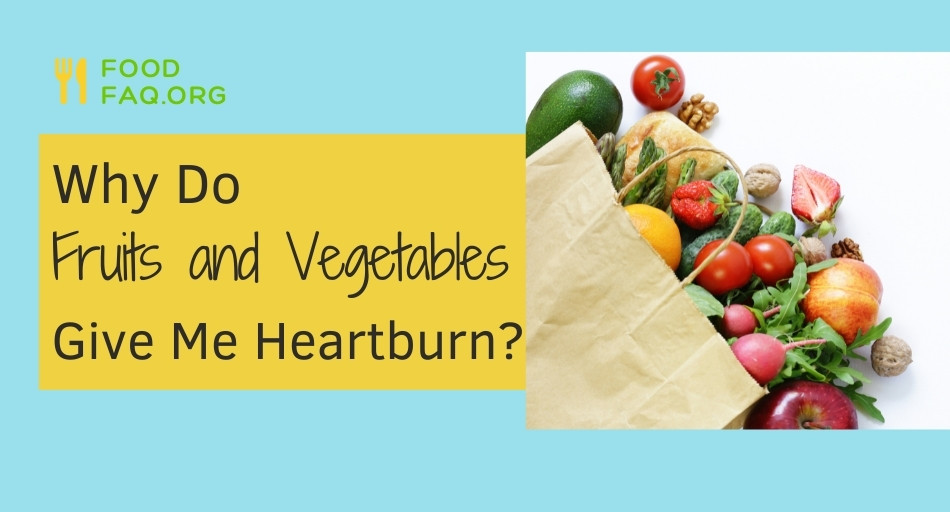 Why Do Fruits And Vegetables Give Me Heartburn? (All You Need to Know ...