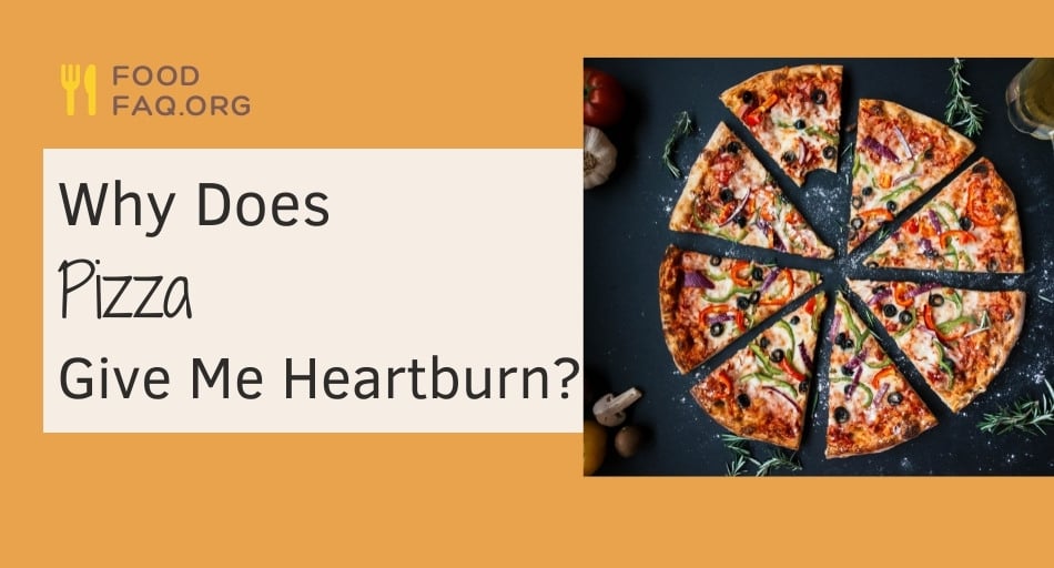 Why Does Pizza Give Me Heartburn?