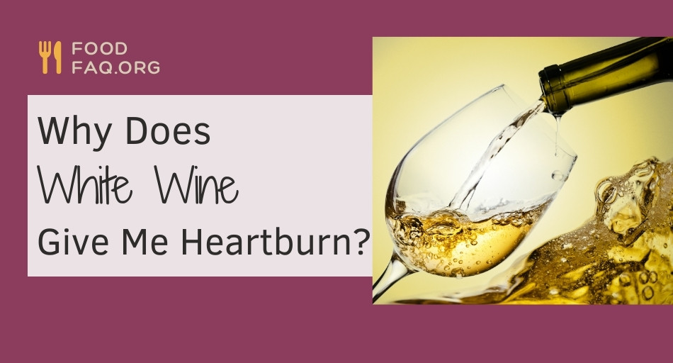 Why Does White Wine Give Me Heartburn?