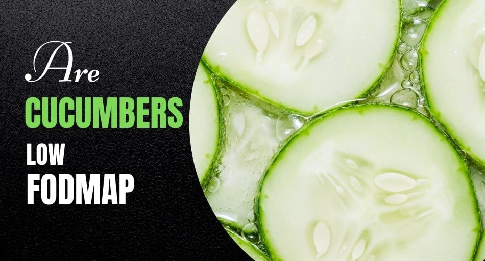 Are Cucumbers Low FODMAP?