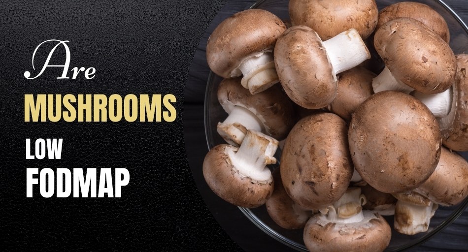 Are Mushrooms Low FODMAP