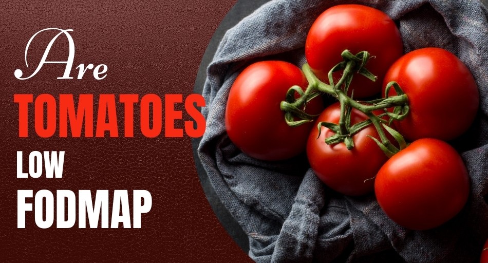 Are Tomatoes Low FODMAP