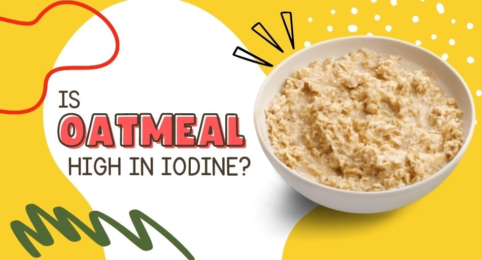 Is Oatmeal High In Iodine