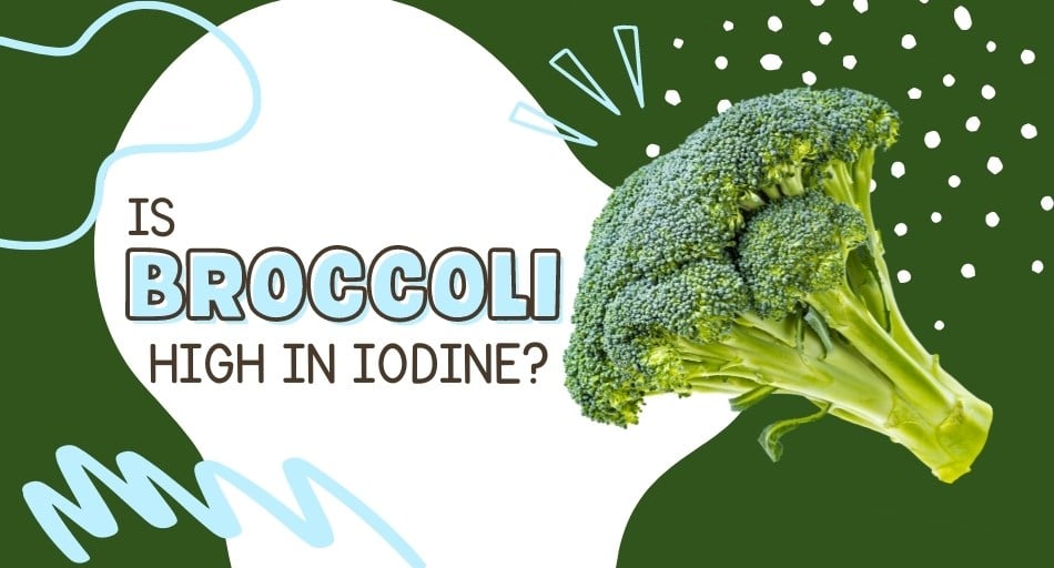 Is Broccoli High In Iodine?