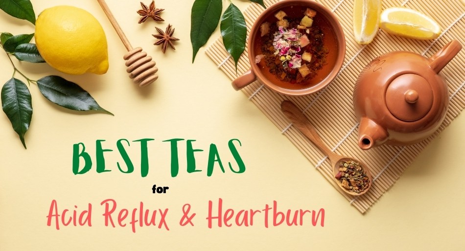 10 Best Teas for Acid Reflux and Heartburn