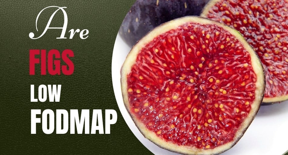 Are Figs Low FODMAP?