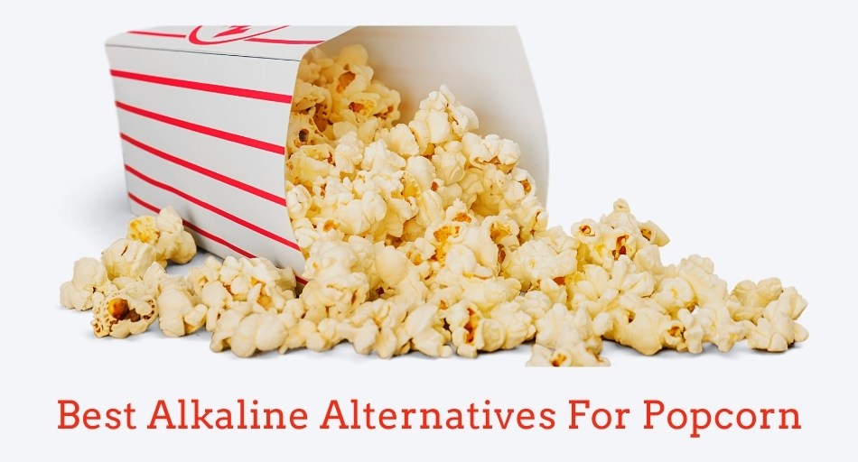 Best Alkaline Alternatives For Popcorn