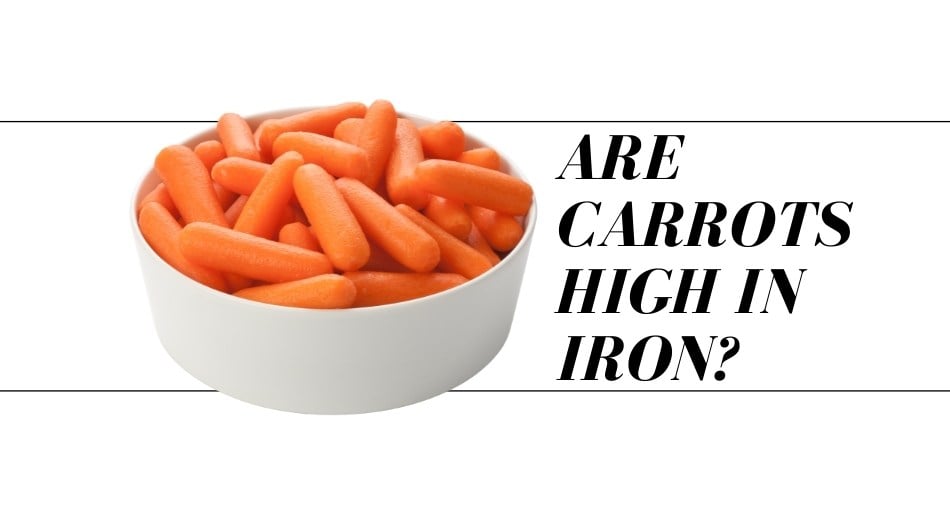 Are Carrots High in Iron? Tastylicious