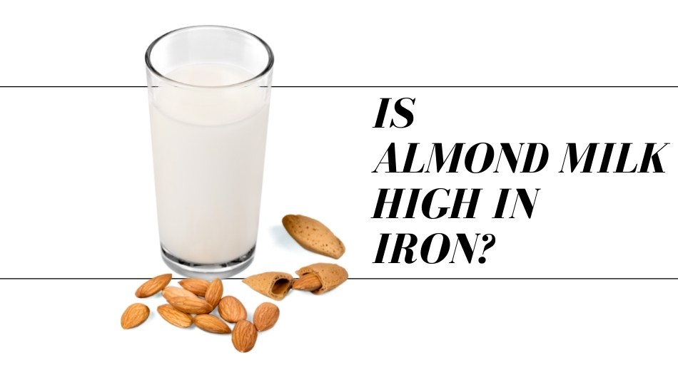 Is Almond Milk High in Iron? Tastylicious