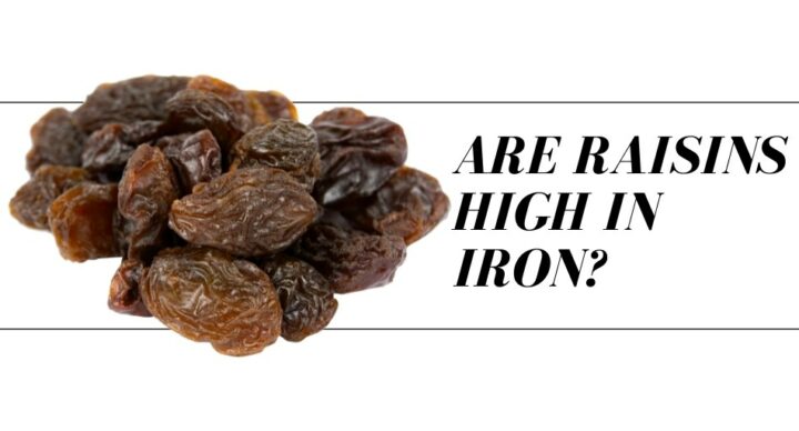 Are Raisins High in Iron? - Tastylicious