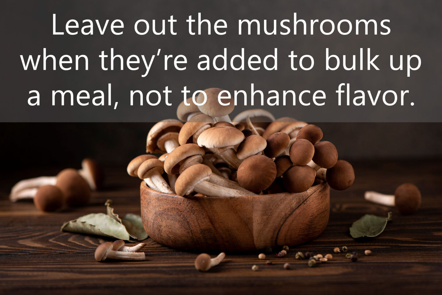 leave out the mushrooms