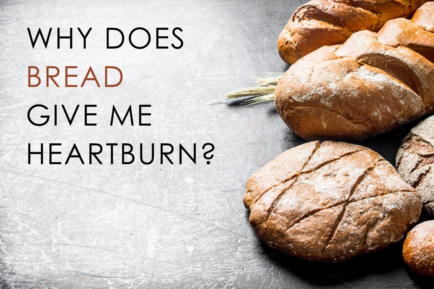 why-does-bread-give-me-heartburn-tastylicious