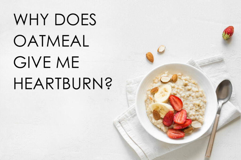 Why Does Oatmeal Give Me Heartburn? Tastylicious