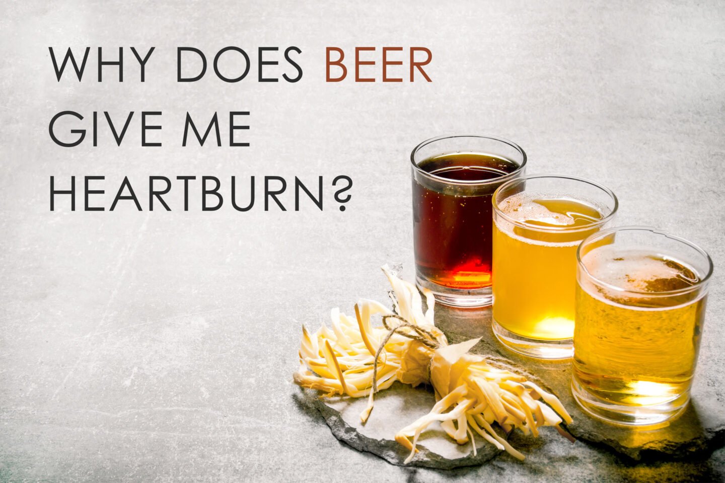 why does beer give me heartburn