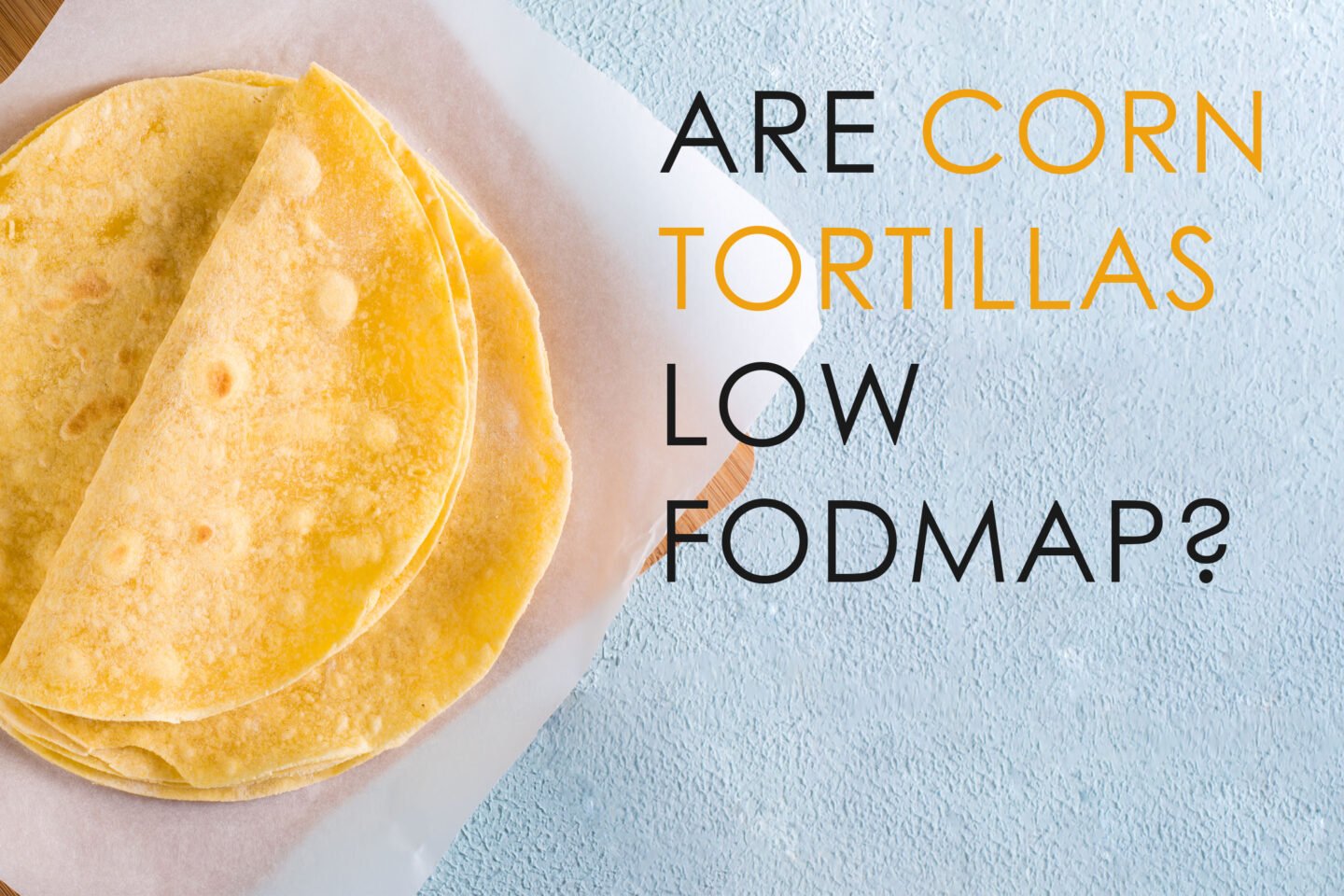are corn tortillas low fodmap