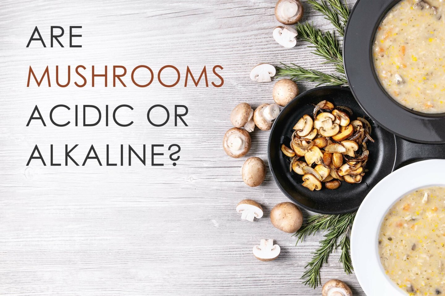 are mushrooms acidic or alkaline