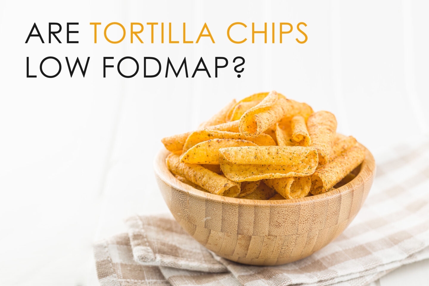 are tortilla chips low fodmap