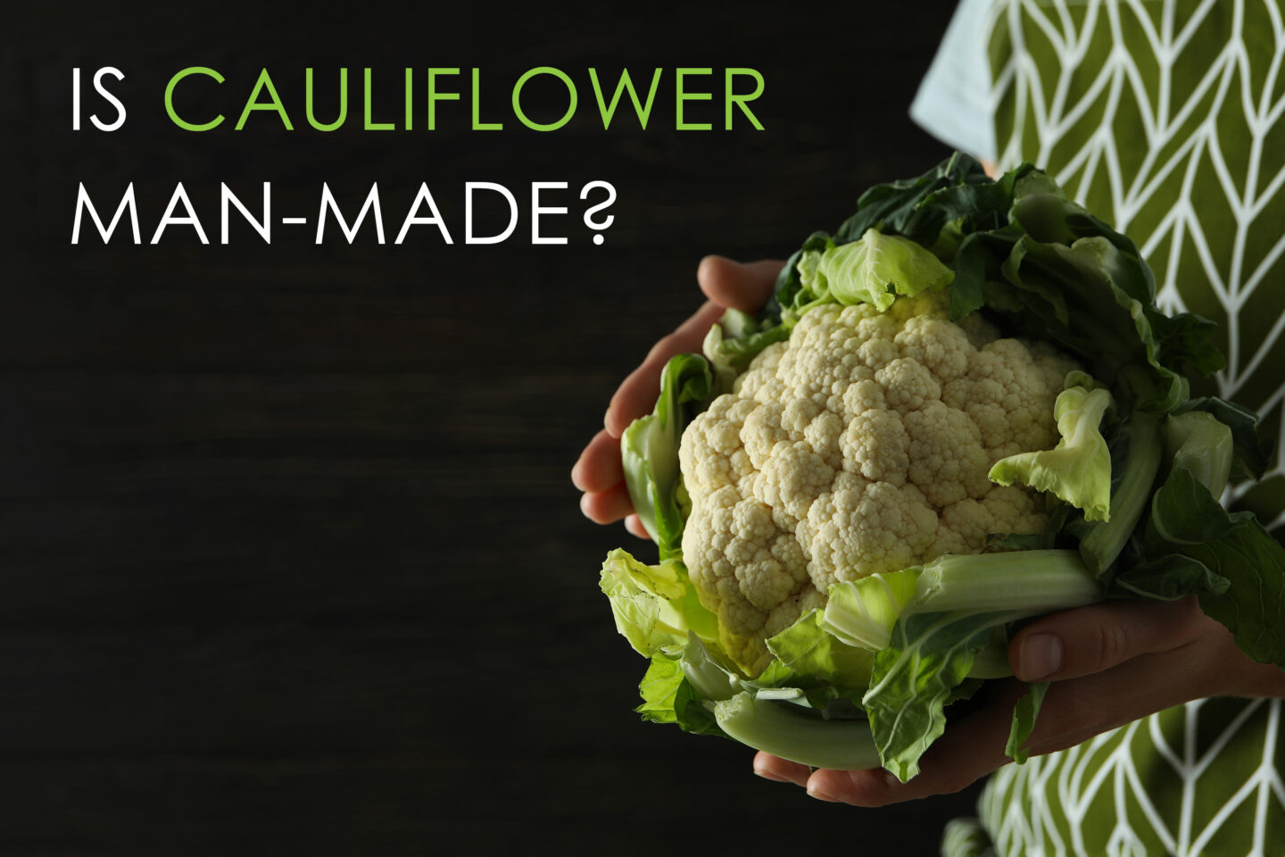 is cauliflower man made