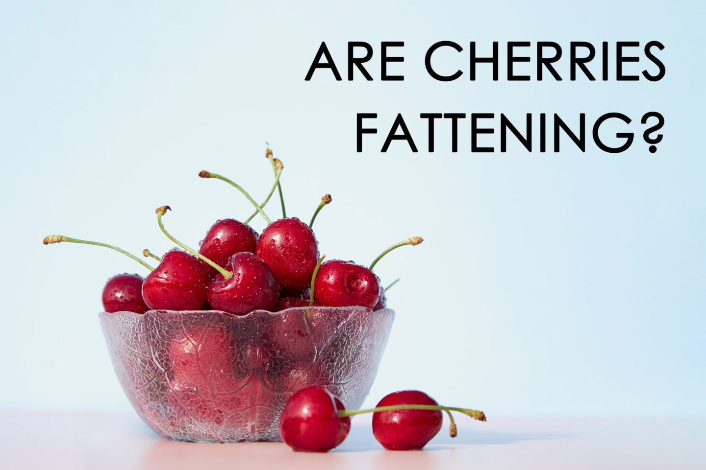 are cherries fattening
